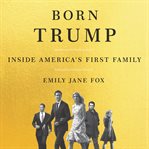 Born Trump : inside America's first family cover image