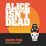 Alice isn't dead : a novel cover image