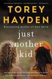 Just another kid : the true story of six children impossible to reach and the amazing teacher who embraced them all cover image