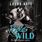 Ride wild : A Raven Riders Novel cover image