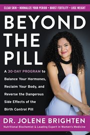 Ditch the pill : a 30 day program to balance your hormones, reclaim your body, and reverse the dangerous side effects of the birth control pill cover image
