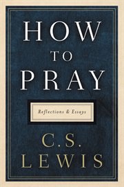 How to pray : reflections and essays cover image