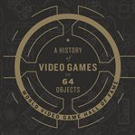 A history of video games in 64 objects cover image