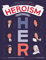 Heroism begins with her. Inspiring Stories of Bold, Brave, and Gutsy Women in the U.S. Military cover image