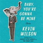 Baby, you're gonna be mine : stories cover image