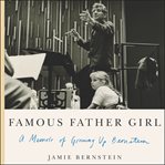 Famous father girl : a memoir of growing up Bernstein cover image