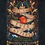 All the ever afters : the untold story of Cinderella's stepmother cover image