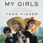 My girls : a lifetime with Carrie and Debbie cover image