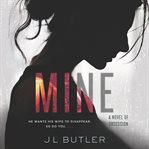 Mine : a novel of obsession cover image