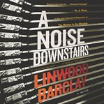 A noise downstairs : a novel cover image