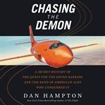 Chasing the demon : a secret history of the quest for the sound barrier, and the band of American aces who conquered it cover image