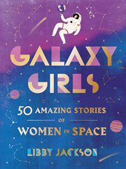 Galaxy girls : 50 amazing stories of women in space cover image