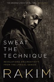 Sweat the technique : revelations on creativity from the lyrical genius cover image
