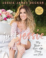 Just Jessie : my guide to love, life, family, and food cover image