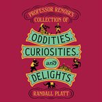 Professor Renoir's Collection of Oddities, Curiosities, and Delights cover image