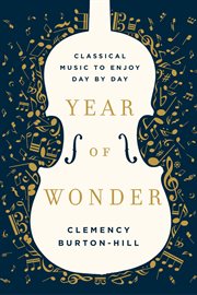Year of wonder : classical music to enjoy day by day cover image