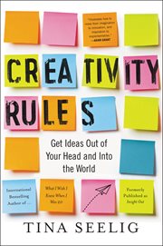 Creativity rules. Get Ideas Out of Your Head and into the World cover image