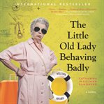 The little old lady behaving badly : a novel cover image