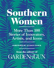 Southern women : more than 100 stories of innovators, artists, and icons cover image