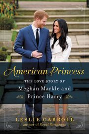 American princess : the love story of Meghan Markle and Prince Harry cover image