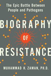 Biography of resistance : the epic battle between people and pathogens cover image