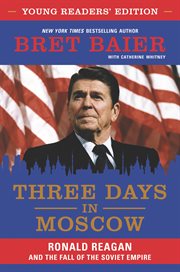 Three days in moscow young readers' edition : Ronald Reagan and the fall of the soviet empire cover image