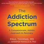 The addiction spectrum : a compassionate, holistic approach to recovery cover image