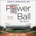 Power ball : anatomy of a modern baseball game cover image