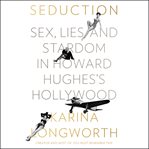 Seduction : sex, lies, and stardom in Howard Hughes's Hollywood cover image