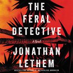 The feral detective. A Novel cover image