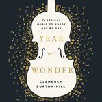 Year of wonder : classical music to enjoy day by day cover image