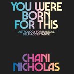 You were born for this : astrology for radical self-acceptance cover image