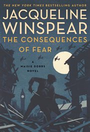 The Consequences of Fear : A Maisie Dobbs Novel cover image