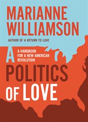 A politics of love. A Handbook for a New American Revolution cover image