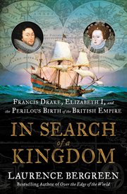 In search of a kingdom : Francis Drake, Elizabeth I, and the perilous birth of the British Empire cover image