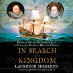In search of k Kingdom : Francis Drake, Elizabeth I, and the perilous birth of the British Empire cover image