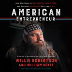 American entrepreneur : how 400 years of risk-takers, innovators, and business visionaries built the U.S.A cover image