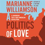 A politics of love : a handbook for a new American revolution cover image