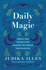 Daily magic : spells and rituals for making the whole year magical cover image