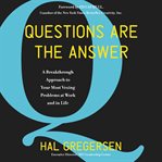 Questions are the answer : a breakthrough approach to your most vexing problems at work and in life cover image