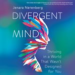 Divergent mind. Thriving in a World That Wasn't Designed For You cover image