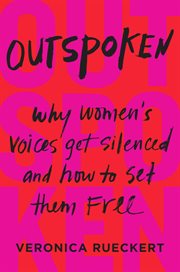 Outspoken : why women's voices get silenced and how to set them free cover image
