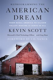 Reprogramming the American dream : from rural America to Silicon Valley--making AI serve us all cover image