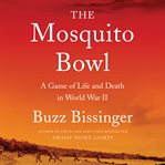 The mosquito bowl : a game of life and death in World war II cover image