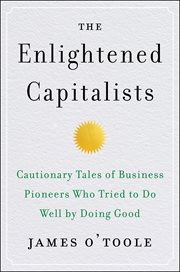 The enlightened capitalists : cautionary tales of business pioneers who tried to do well by doing good cover image
