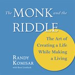 The monk and the riddle : the art of creating a life while making a living cover image