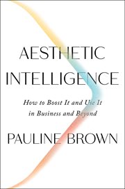 Aesthetic intelligence : how to boost it and use it in business and beyond cover image