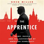 The apprentice : Trump, Russia and the subversion of American democracy cover image