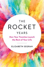 The Rocket Years : How Your Twenties Launch the Rest of Your Life cover image