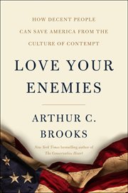 Love your enemies : how decent people can save America from our culture of contempt cover image